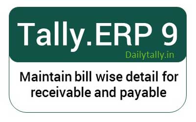 Maintain bill wise detail for receivable and payable in Tally