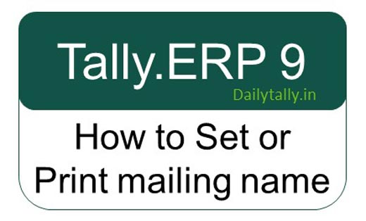 How to set or print mailing name in Tally ERP