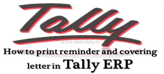 How to print reminder and covering letter in Tally ERP
