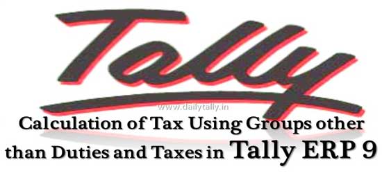 Calculation of Tax Using Groups other than Duties and Taxes in Tally ERP 9
