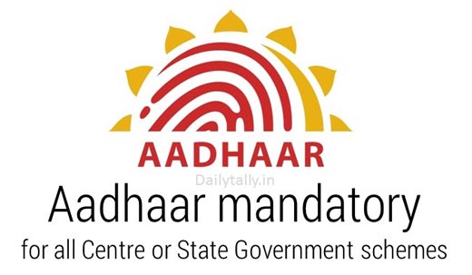 Aadhaar mandatory for all Centre or State Government schemes
