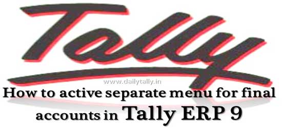 How to active separate menu for final accounts in Tally ERP 9