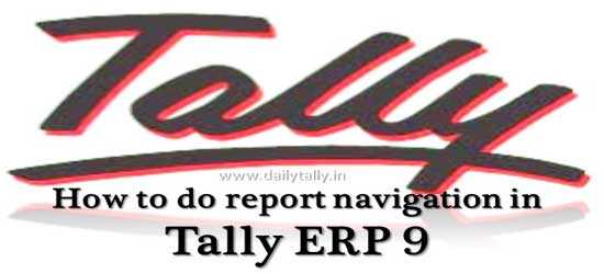How to do report navigation in Tally ERP 9