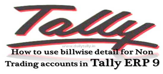 How to use billwise detail for Non Trading accounts in Tally ERP 9