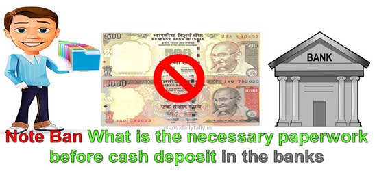 Note Ban What is the necessary paperwork before cash deposit in the banks