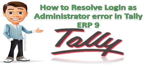How to Resolve Login as Administrator error in Tally ERP 9